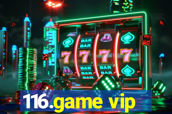 116.game vip